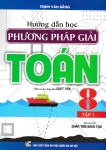 HƯỚNG DẪN HỌC VÀ PHƯƠNG PHÁP GIẢI TOÁN LỚP 8 - TẬP 1 (Bám sát SGK Chân trời sáng tạo)